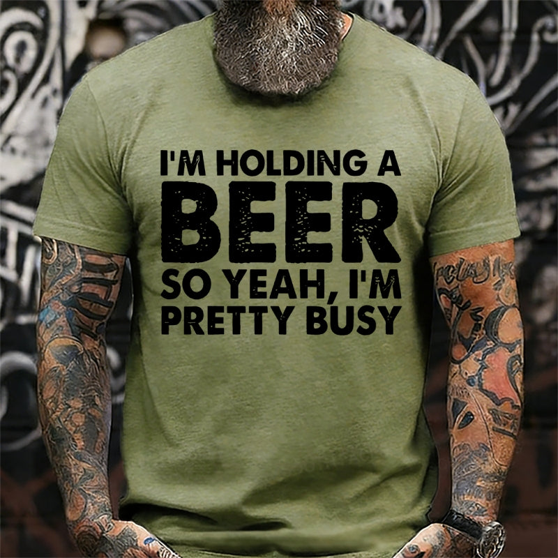 I'm Holding A Beer So Yeah,I'm Pretty Busy Graphic T-Shirt
