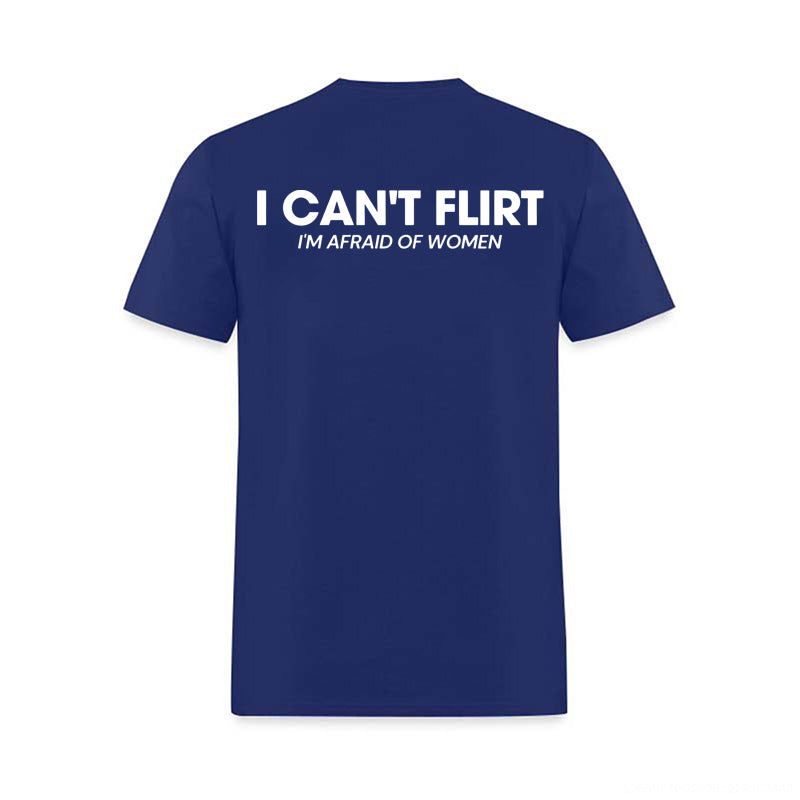 I Can't Flirt I'm Afraid of Women Printed Men's T-Shirt