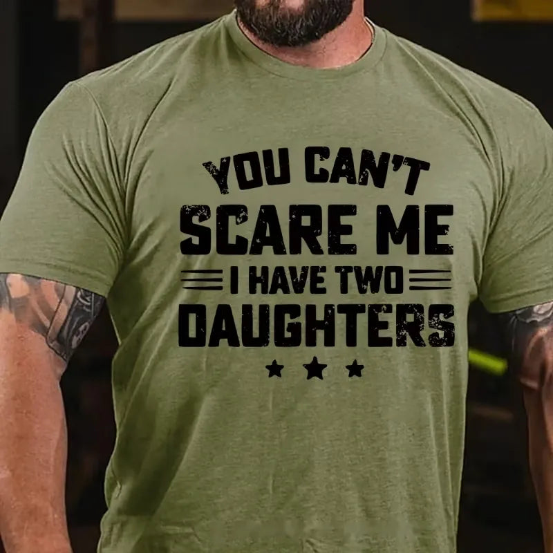 You Can't Scare Me I have Two Daughters Graphic T-Shirt