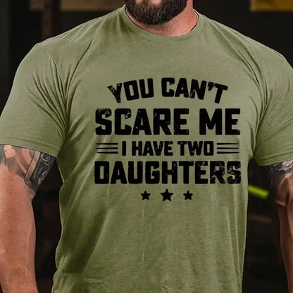 You Can't Scare Me I have Two Daughters Graphic T-Shirt
