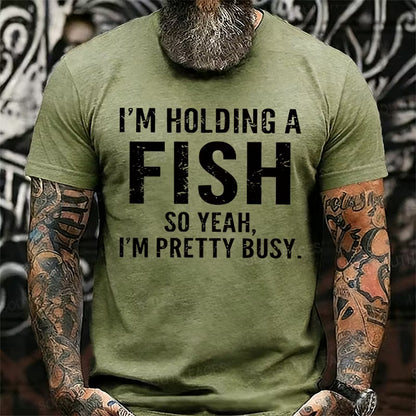 I'm Holding A Fish So Yeah, I'm Pretty Busy Graphic T-Shirt