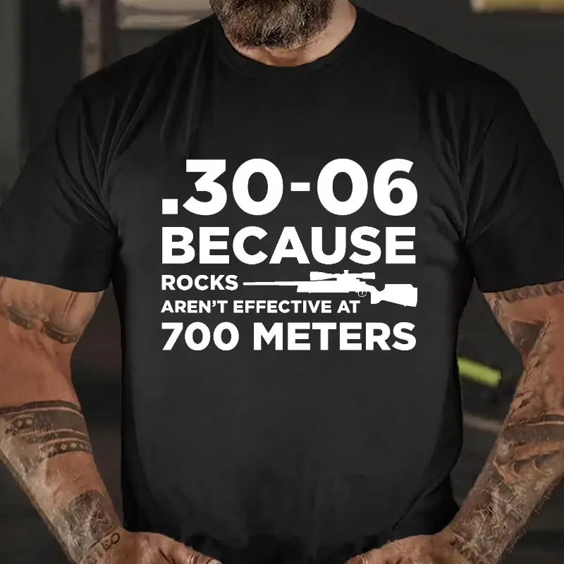 30-06 308 Because Rocks Aren'T Effective At 700 Meters Men's Graphic T-Shirt