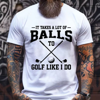 It Takes A Lot Of Balls To Golf Like I Do Graphic T-Shirt