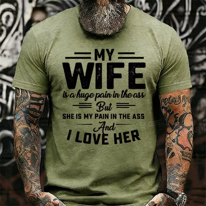 My Wife Is A Huge Pain In The Ass But She Is My Pain In The Ass And I Love Her Graphic T-Shirt