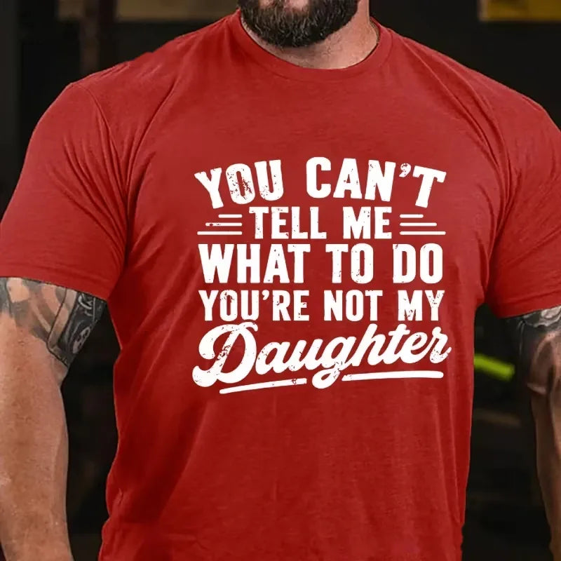 You Can't Tell Me What To Do, You're not my Daughter Graphic T-Shirt