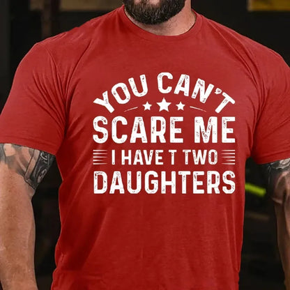 You Can't Scare Me I have Two Daughters Graphic T-Shirt
