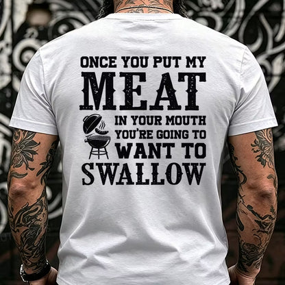 Once You Put My Meat In Your Mouth You're Going To Want To Swallow Back T-Shirts