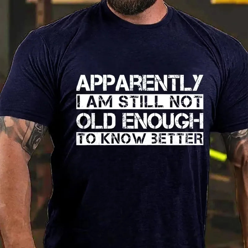 Apparently I'm Still Not Old Enough To Know Better Graphic T-Shirt