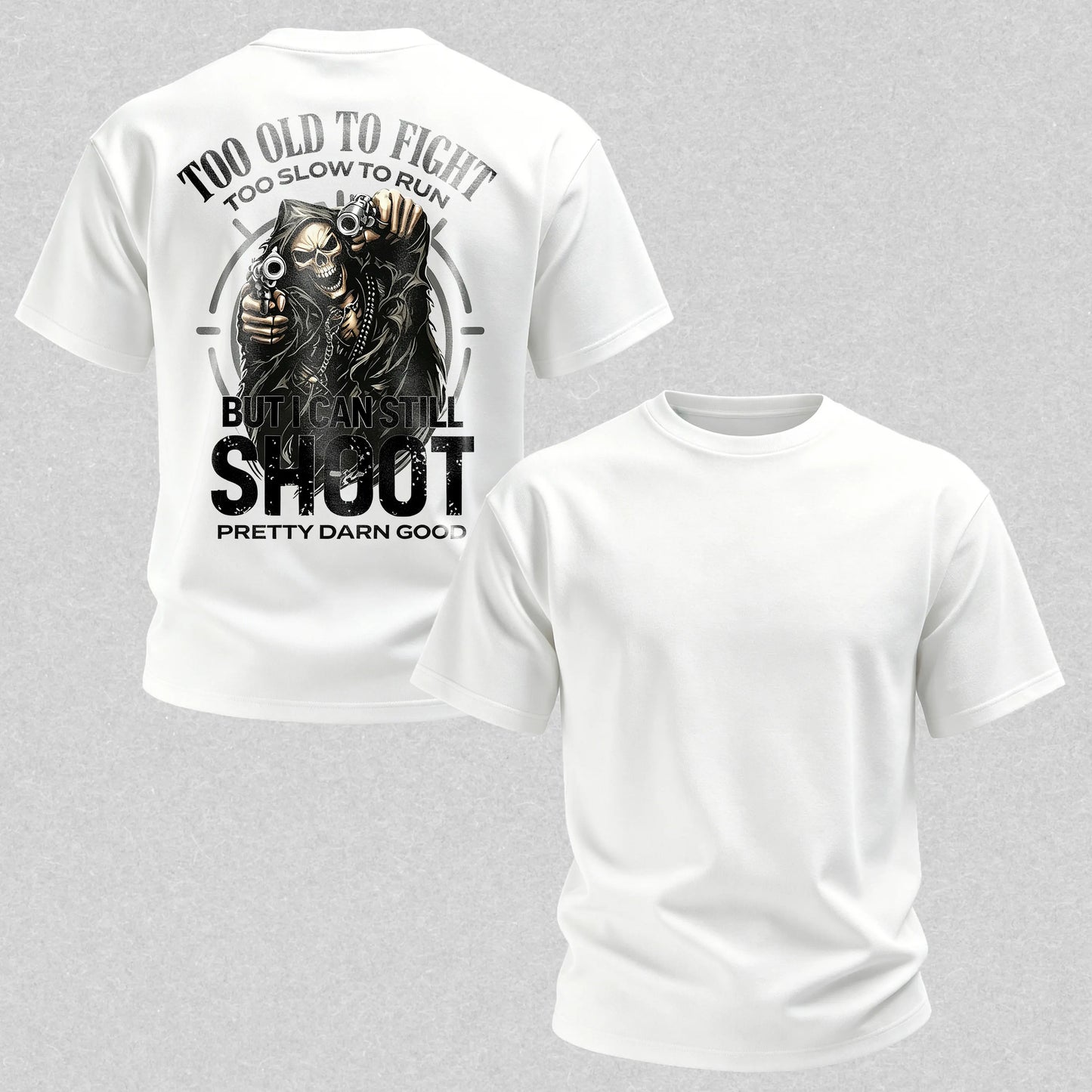 Too Old to Fight Too Slow to Run But I Can Still Shoot Pretty Good Printed Men's T-Shirt