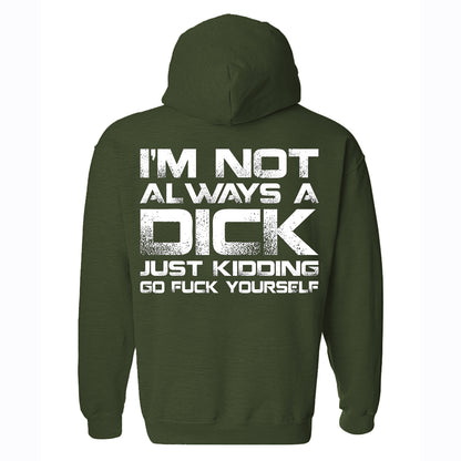 I'm Not Always A Dick Just Kidding Go F*ck Yourself Printed Fleece-lined Unisex Hoodie