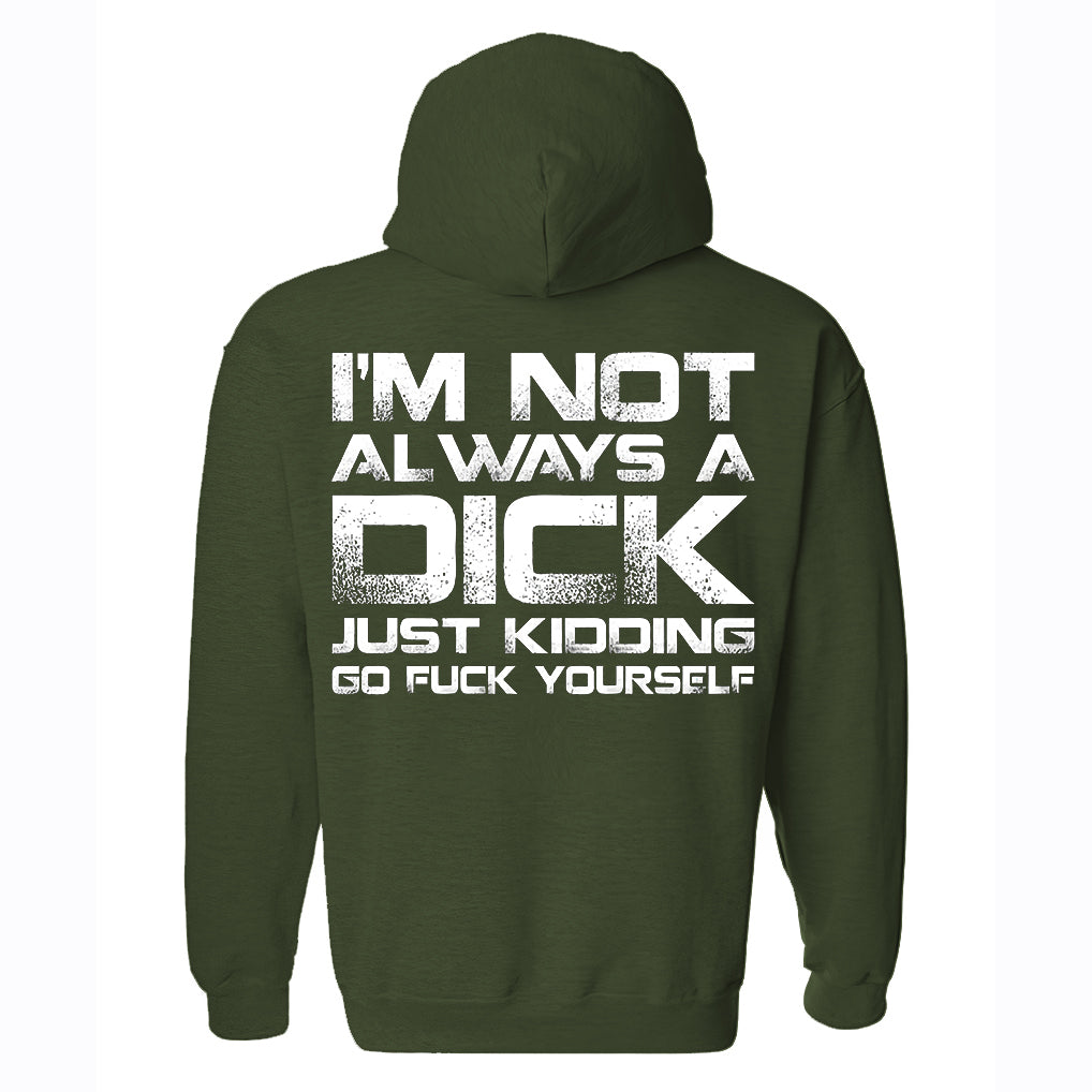 I'm Not Always A Dick Just Kidding Go F*ck Yourself Printed Fleece-lined Unisex Hoodie