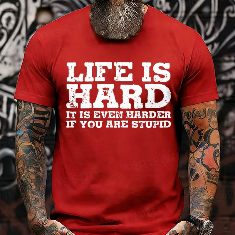 Life Is Hard It Is Even Harder If You Are Stupid Graphic T-Shirt