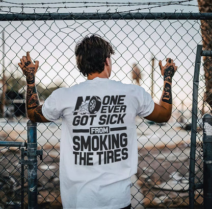 No One Ever Got Sick From Smoking Tires T-shirts