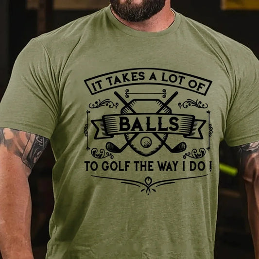 It Takes A Lot Of Balls To Golf The Way I Do Graphic T-Shirt