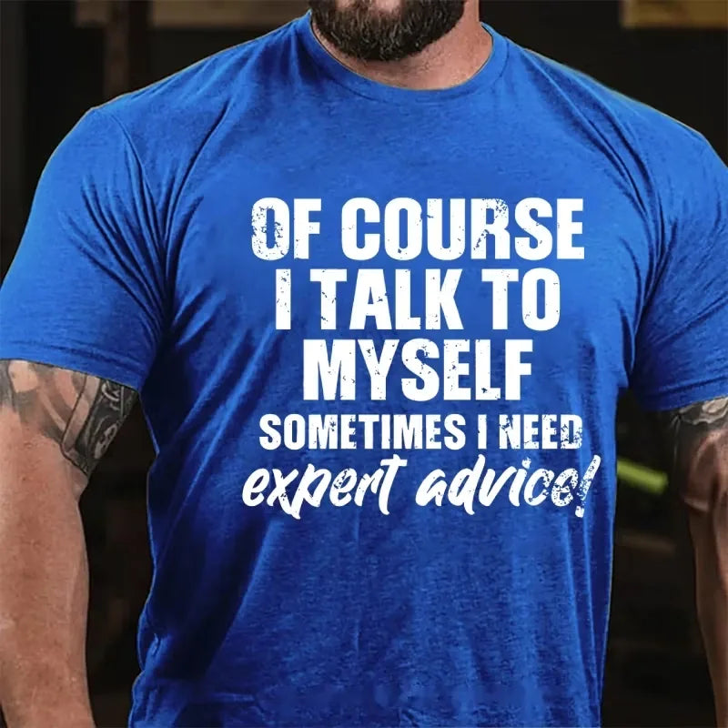 Of Course I Talk To Myself Sometimes I Need Expert Advice Funny Graphic T-Shirt