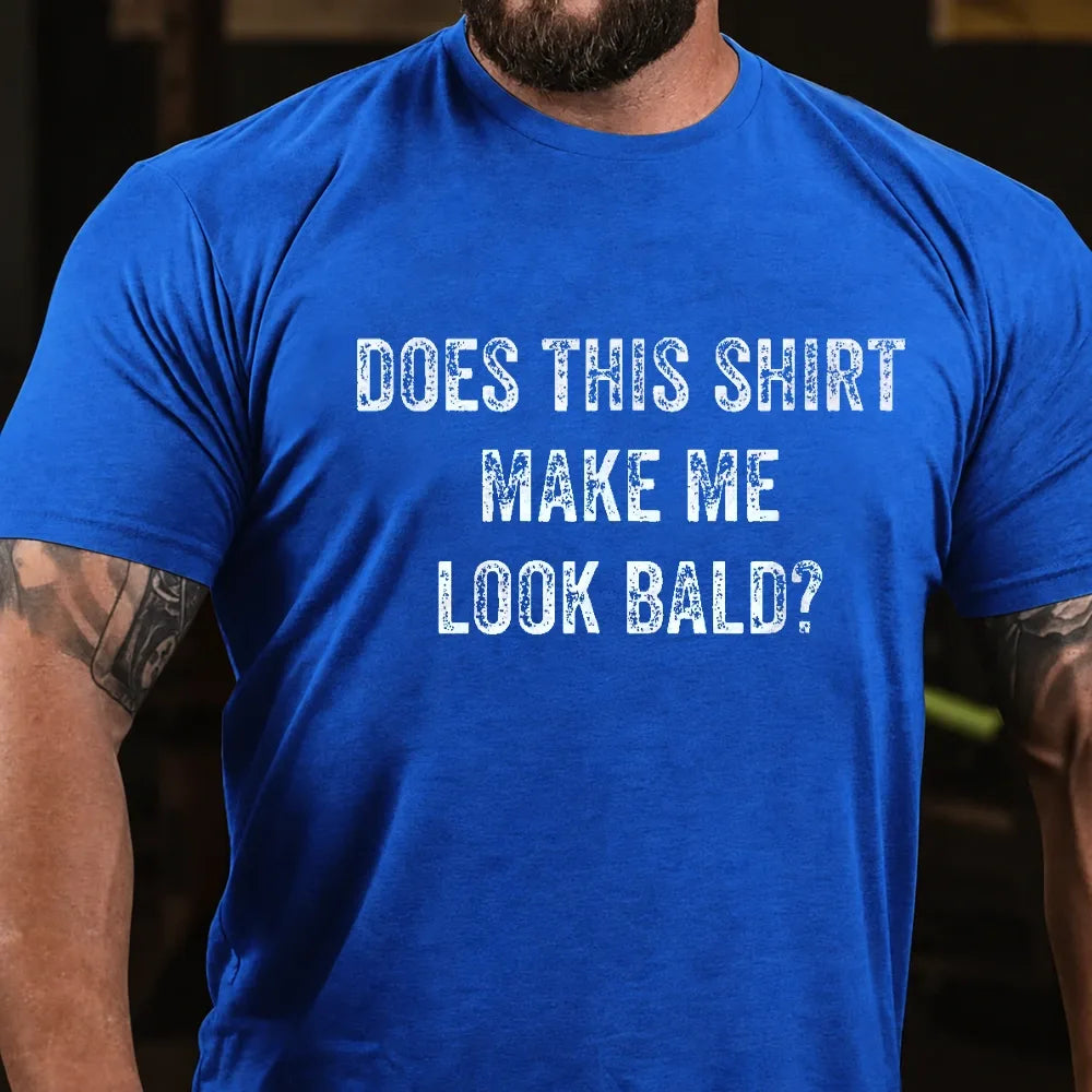 Does This Shirt Make Me Look Bald Men's Graphic T-Shirt