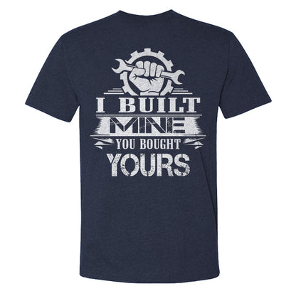 I Built Mine You Bought Yours T-shirt
