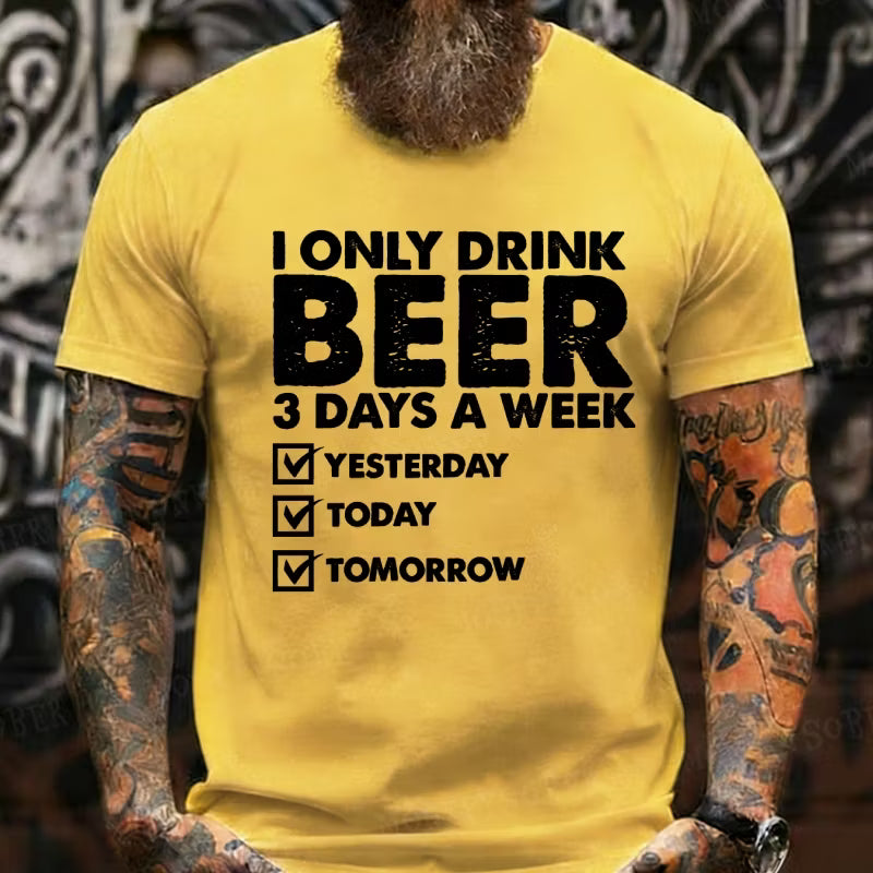 I Only Drink Beer 3 Days A Week Graphic T-Shirt