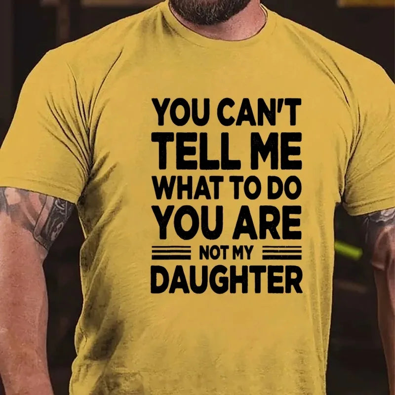 You Can't Tell Me What to Do You're My Daughter Graphic T-Shirt
