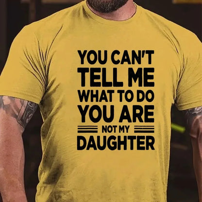 You Can't Tell Me What to Do You're My Daughter Graphic T-Shirt