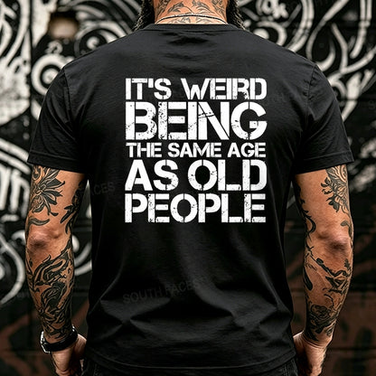 It's Weird Being The Same Age As Old People Back T-Shirts