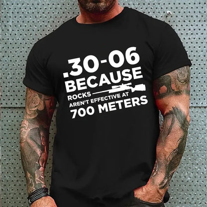 30-06 308 Because Rocks Aren'T Effective At 700 Meters Men's Graphic T-Shirt