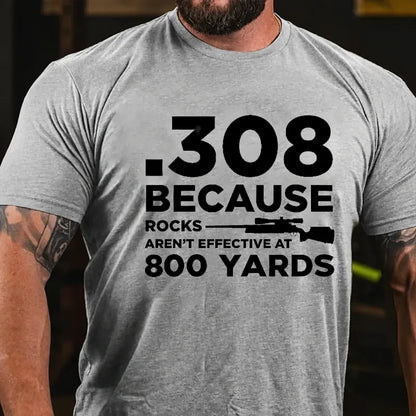 308 Because Rocks Aren'T Effective At 800 Yards Graphic T-Shirt