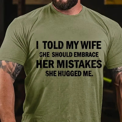 I Told My Wife She Should Embrace Her Mistakes She Hugged Me Graphic T-Shirt