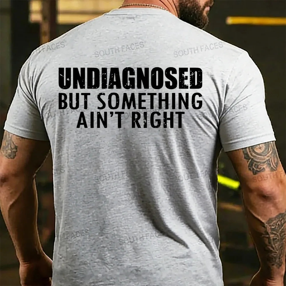 Undiagnosed But Something Ain't Right T-shirts