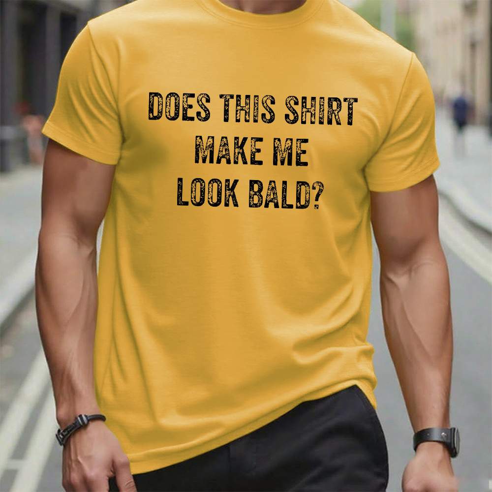 Does This Shirt Make Me Look Bald Men's Graphic T-Shirt
