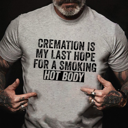 Cremation Is My Last Hope For A Smoking Hot Body Graphic T-Shirt