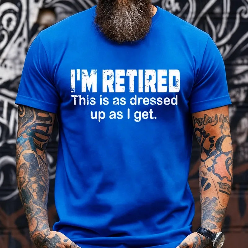 I'm Retired. This Is As Dressed Up As I Get Graphic T-Shirt