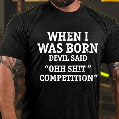 When I Was Born Devil Said Ohh Shit Competition Funny Graphic T-Shirt