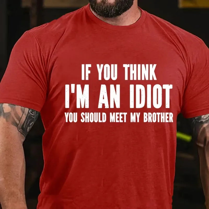If You Think I'm An Idiot You Should Meet My Brother Graphic T-Shirt