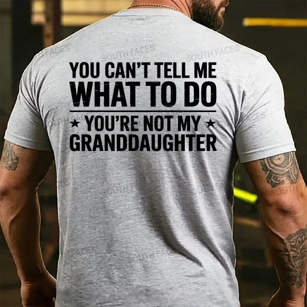 You Can't Tall Me What To Do You Are Not My Granddaughter Back T-shirt
