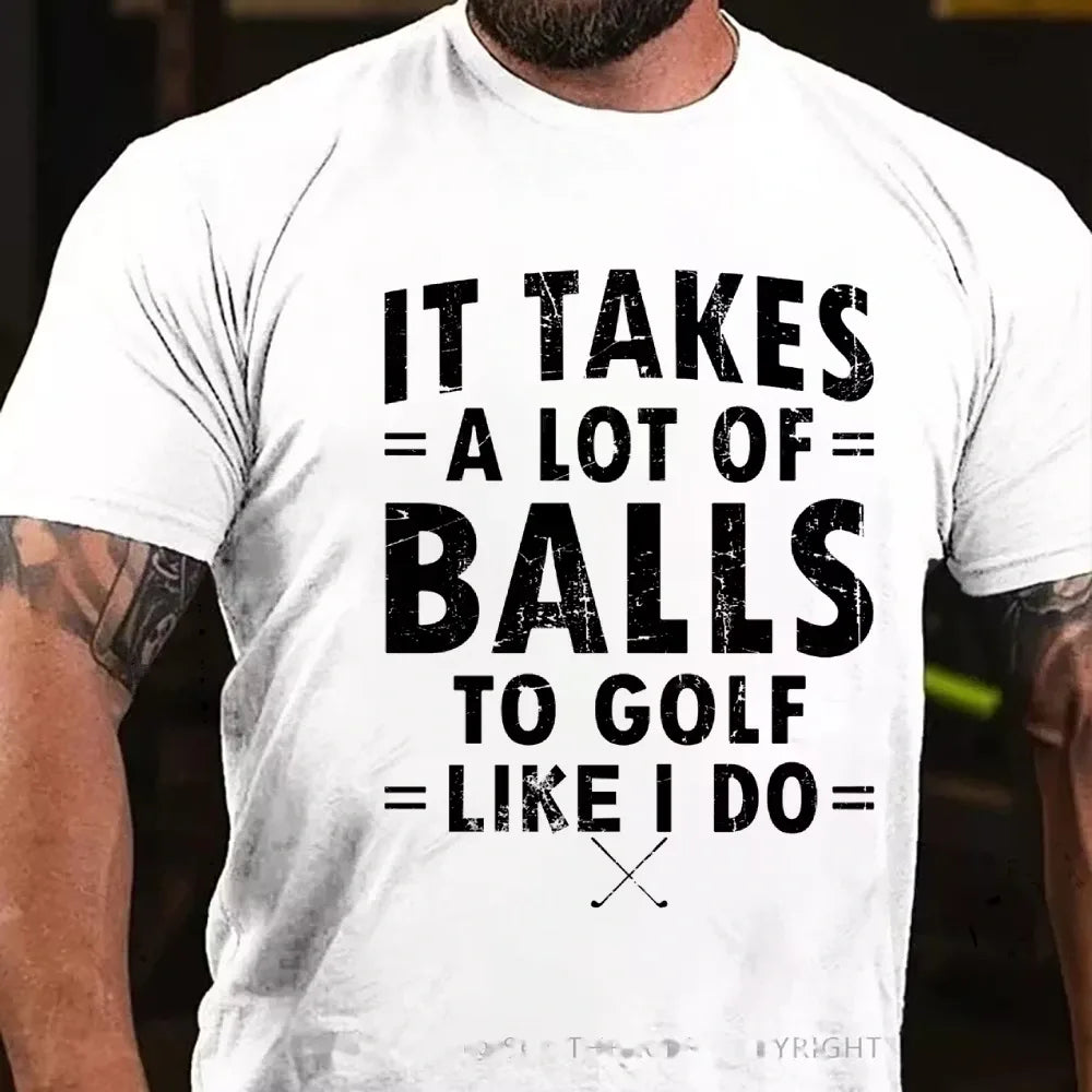 It Takes A Lot Of Balls To Golf Like I Do Graphic T-Shirt