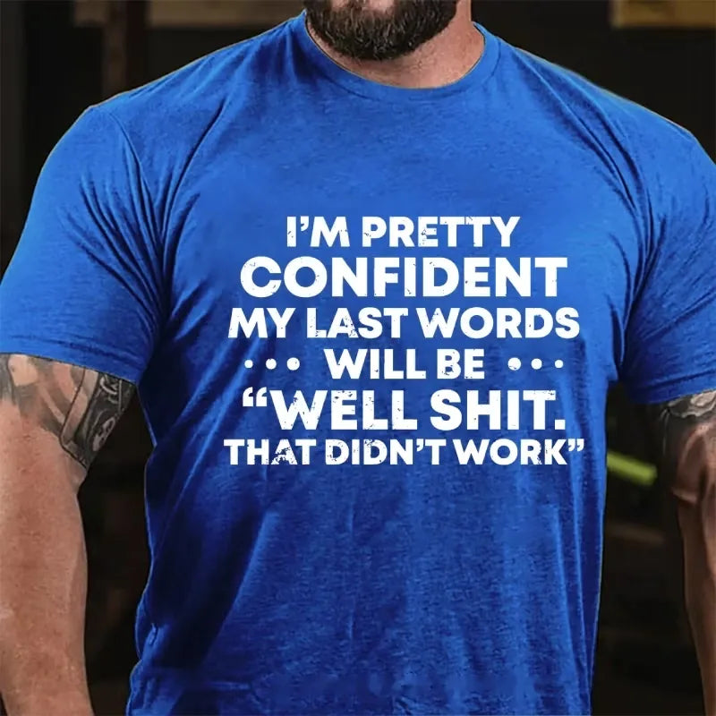 I'm Pretty Sure My Last Words Will Be Well Shit That Didn't Work Graphic T-Shirt