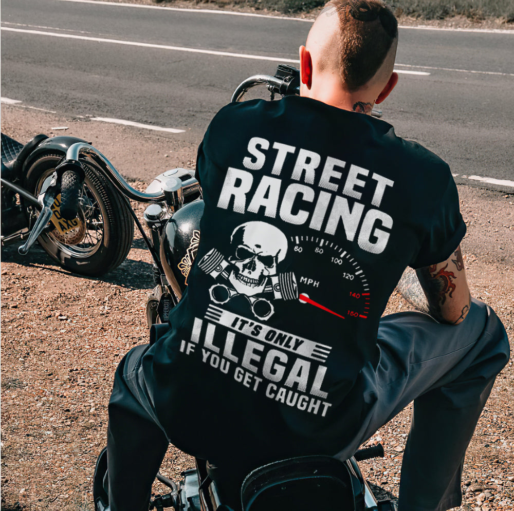 Street Racing It's Only Illegal If You Get Caught T-shirts