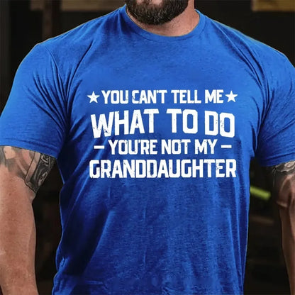 You Can't Tell Me What To Do You Are Not My Granddaughter Graphic T-Shirt