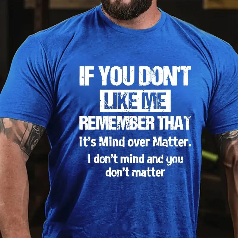 If You Don't Like Me Remember That It's Mind Over Matter I Don't Mind And You Don't Matter Graphic T-Shirt
