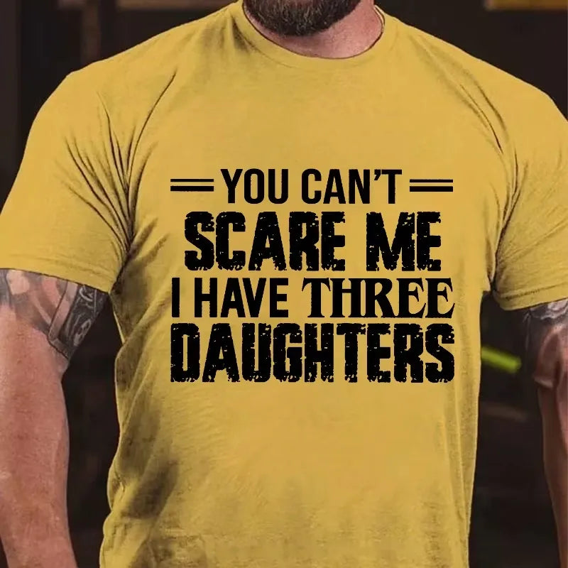 You Can't Scare Me I Have Three Daughters Graphic T-Shirt