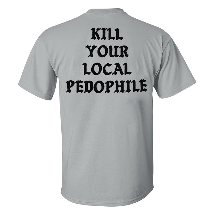 KILL YOUR LOCAL PEDOPHILE Letter Black Print T-shirt