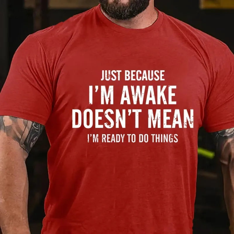 Just Because I'm Awake Doesn't Mean I'm Ready To Do Things Graphic T-Shirt