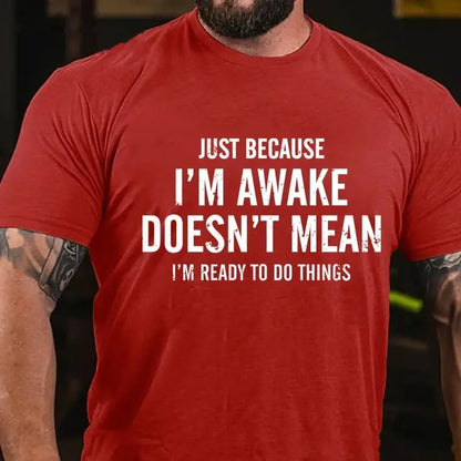 Just Because I'm Awake Doesn't Mean I'm Ready To Do Things Graphic T-Shirt