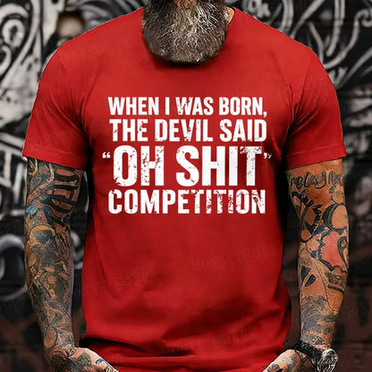 When I Was Born Devil Said Ohh Shit Competition Funny Graphic T-Shirt