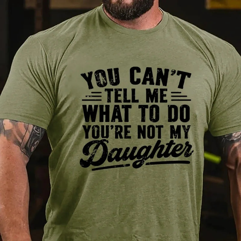 You Can't Tell Me What To Do, You're not my Daughter Graphic T-Shirt