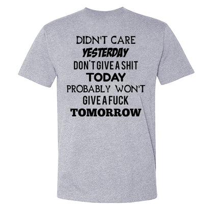 Didn't Care Yesterday Don't Give A Shit Today Probably Won't Give A Fuck Tomorrow T-shirts
