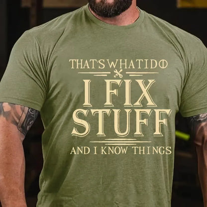 That's What I Do I Fix Stuff And I Know Things Graphic T-Shirt