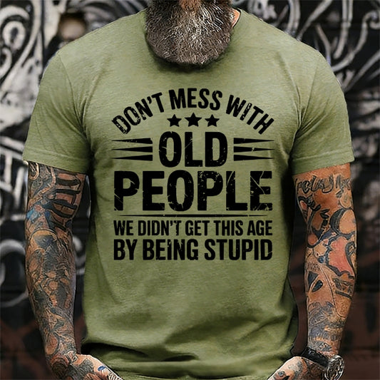 Don't Mess With Old People We Didn't Get This Age By Being Stupid Graphic T-Shirt