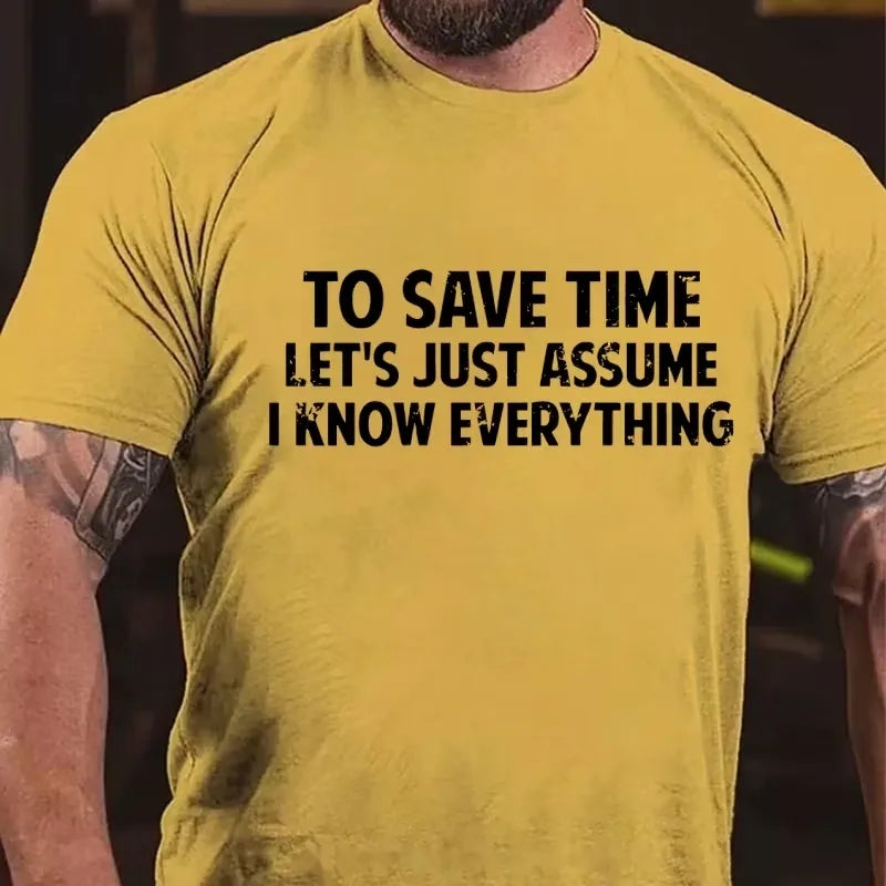 To Save Time Let's Just Assume I Know Everything Graphic T-Shirt